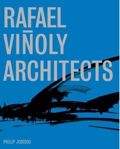 Rafael Viñoly Architects by Rafael Viñoly and Philip Jodidio