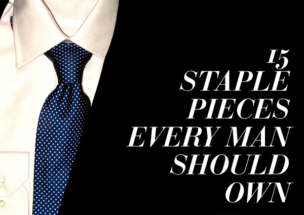 15 Staple Pieces Every Man Should Own