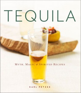 Tequila: Myth, Magic & Spirited Recipes