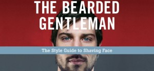 The Bearded Gentleman: The Style Guide to Shaving Face by Allan Peterkin & Nick Burns
