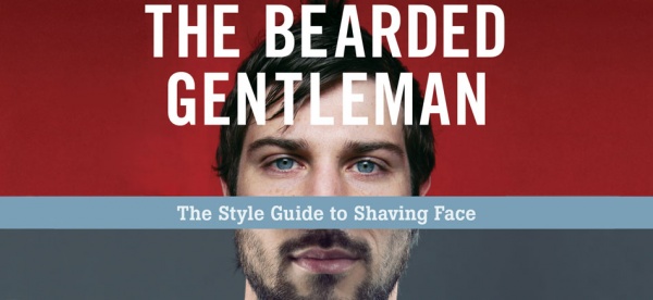 The Bearded Gentleman: The Style Guide to Shaving Face by Allan Peterkin & Nick Burns
