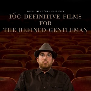 160 Definitive Films For The Refined Gentleman