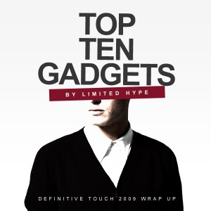 2009 Wrap Up – Top 10 Gadgets – Limited Hype