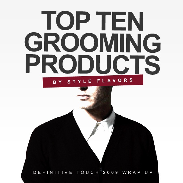 2009 Wrap-Up – Top 10 Grooming Products – Nicolas Travis, StyleFlavors