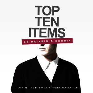 2009 Wrap-Up . Top 10 Items . Drinkin & Dronin