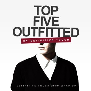 2009 Wrap-Up . Top 5 DT Outfits . Definitive Touch
